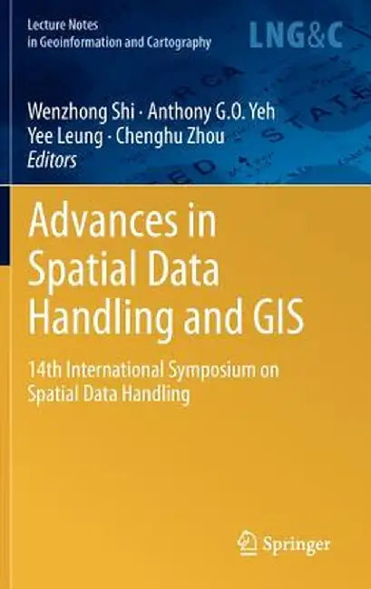 Advances in Spatial Data Handling and GIS: 14th International Symposium on Spatial Data Handling by Anthony G. O. Yeh