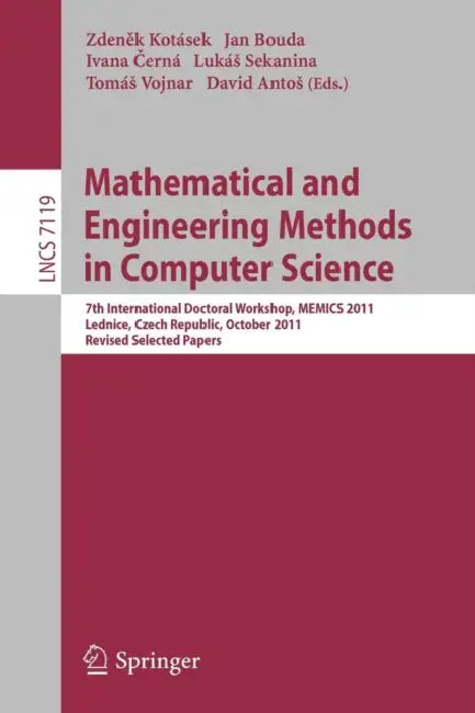 Mathematical and Engineering Methods in Computer Science: 7th International Doctoral Workshop, Memics 2011, Lednice, Czech Republic, October 14-16, 20 by Zdeněk Kotásek, Jan Bouda, Ivana Cerná