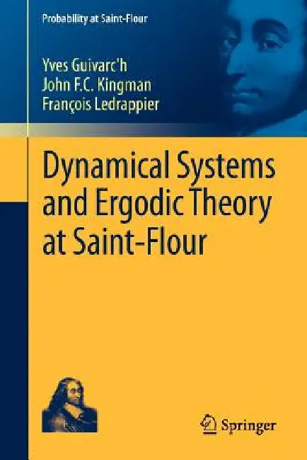 Dynamical Systems and Ergodic Theory at Saint-Flour by Yves Guivarc'h, John F. C. Kingman, François Ledrappier
