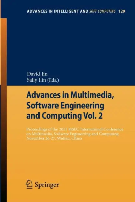 Advances in Multimedia, Software Engineering and Computing Vol.2: Proceedings of the 2011 Mesc International Conference on Multimedia, Software Engine by David Jin, Song Lin