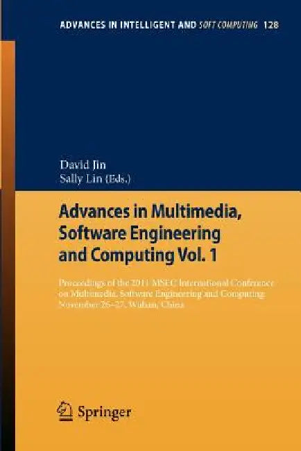 Advances in Multimedia, Software Engineering and Computing Vol.1: Proceedings of the 2011 Mesc International Conference on Multimedia, Software Engine by David Jin, Sally Lin