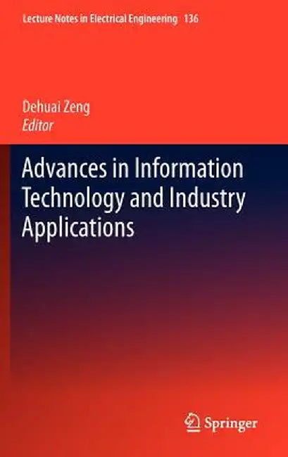 Advances in Information Technology and Industry Applications by Dehuai Zeng