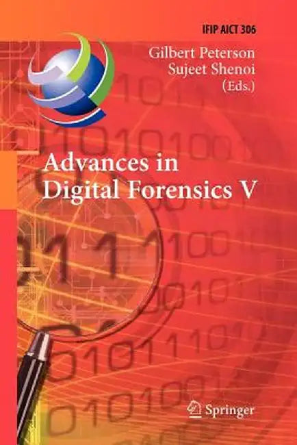 Advances in Digital Forensics V: Fifth Ifip Wg 11.9 International Conference on Digital Forensics, Orlando, Florida, Usa, January 26-28, 2009, Revised by Gilbert Peterson