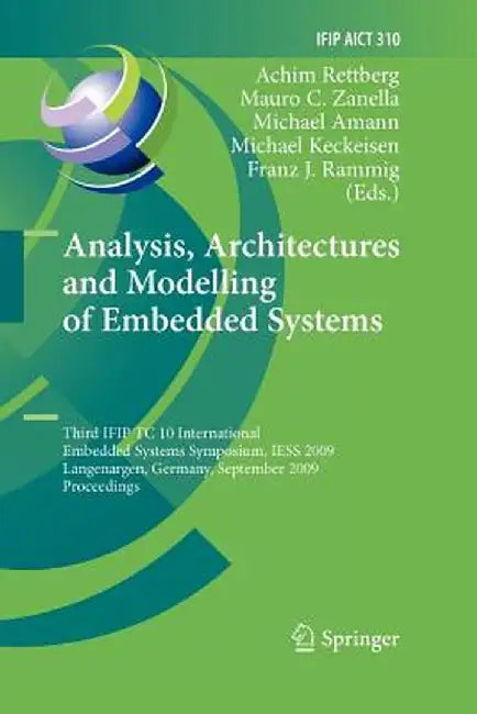 Analysis, Architectures and Modelling of Embedded Systems: Third Ifip Tc 10 International Embedded Systems Symposium, Iess 2009, Langenargen, Germany, by Achim Rettberg