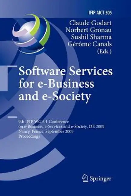 Software Services for E-Business and E-Society: 9th Ifip Wg 6.1 Conference on E-Business, E-Services and E-Society, I3e 2009, Nancy, France, September by Claude Godart