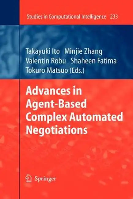 Advances in Agent-Based Complex Automated Negotiations by Takayuki Ito