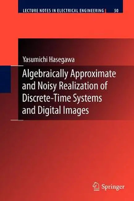 Algebraically Approximate and Noisy Realization of Discrete-Time Systems and Digital Images by Yasumichi Hasegawa