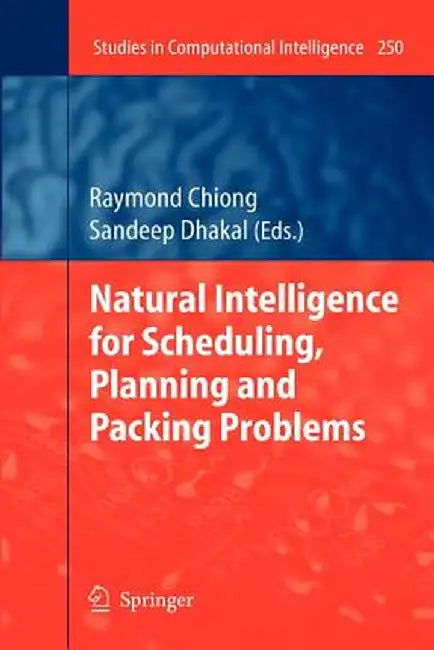 Natural Intelligence for Scheduling, Planning and Packing Problems by Raymond Chiong
