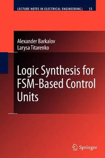 Logic Synthesis for Fsm-Based Control Units by Alexander Barkalov
