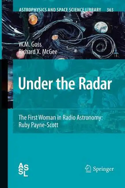 Under the Radar: The First Woman in Radio Astronomy: Ruby Payne-Scott by M. Goss