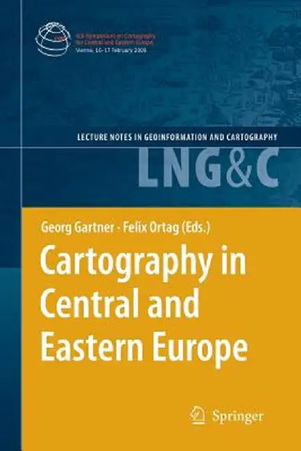 Cartography in Central and Eastern Europe: Selected Papers of the 1st Ica Symposium on Cartography for Central and Eastern Europe by Georg Gartner