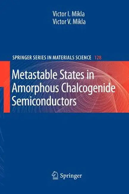 Metastable States in Amorphous Chalcogenide Semiconductors by Victor I. Mikla