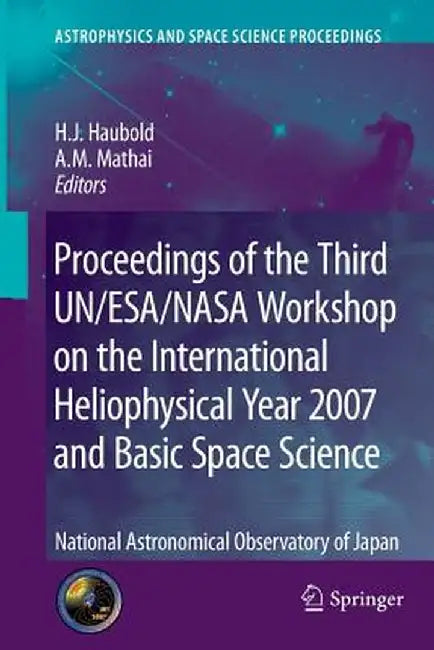Proceedings of the Third Un/Esa/NASA Workshop on the International Heliophysical Year 2007 and Basic Space Science: National Astronomical Observatory by Hans J. Haubold