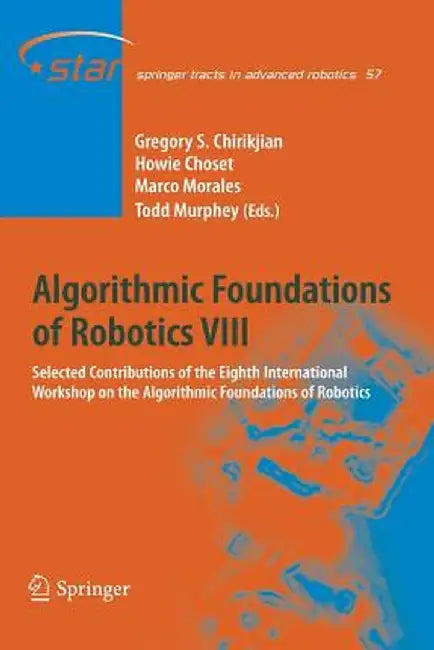 Algorithmic Foundations of Robotics VIII: Selected Contributions of the Eighth International Workshop on the Algorithmic Foundations of Robotics by Gregory S. Chirikjian