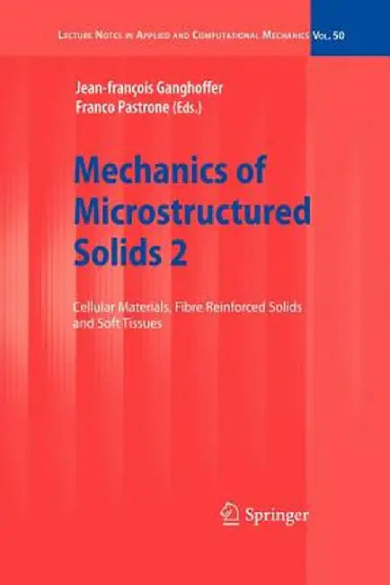 Mechanics of Microstructured Solids 2: Cellular Materials, Fibre Reinforced Solids and Soft Tissues by J. -F Ganghoffer