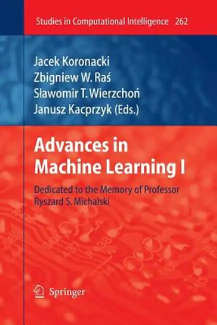 Advances in Machine Learning I: Dedicated to the Memory of Professor Ryszard S. Michalski by Koronacki, Jacek