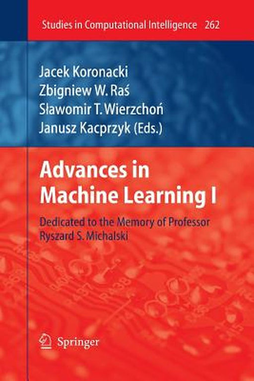 Advances in Machine Learning I: Dedicated to the Memory of Professor Ryszard S. Michalski by Koronacki, Jacek