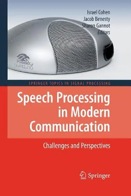 Speech Processing in Modern Communication: Challenges and Perspectives by Israel Cohen