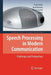 Speech Processing in Modern Communication: Challenges and Perspectives by Israel Cohen
