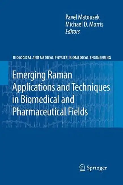 Emerging Raman Applications and Techniques in Biomedical and Pharmaceutical Fields by Pavel Matousek
