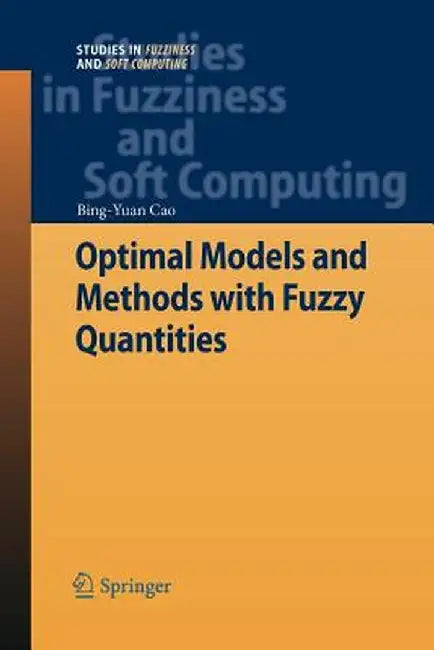 Optimal Models and Methods with Fuzzy Quantities by Bing-Yuan Cao