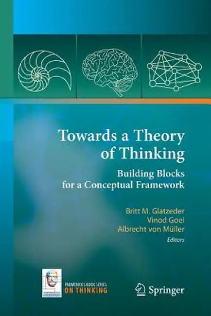 Towards a Theory of Thinking: Building Blocks for a Conceptual Framework by Britt Glatzeder