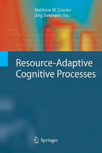 Resource-Adaptive Cognitive Processes by Matthew W. Crocker