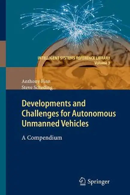 Developments and Challenges for Autonomous Unmanned Vehicles: A Compendium by Anthony Finn