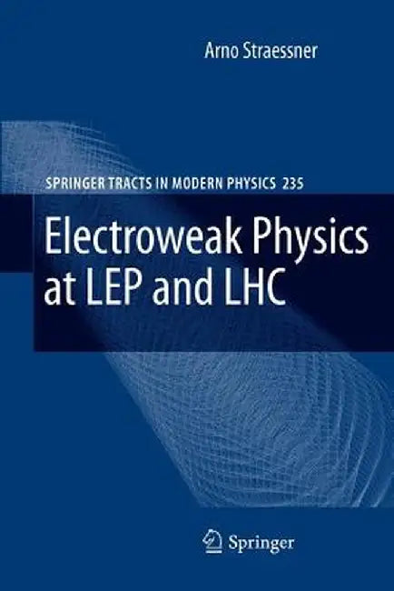 Electroweak Physics at Lep and Lhc by Arno Straessner
