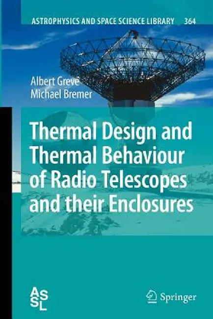 Thermal Design and Thermal Behaviour of Radio Telescopes and Their Enclosures by Albert Greve
