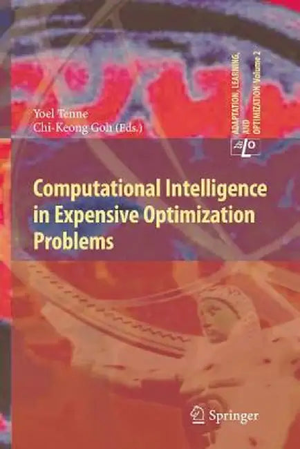 Computational Intelligence in Expensive Optimization Problems by Yoel Tenne