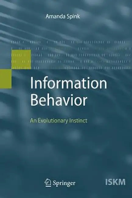 Information Behavior: An Evolutionary Instinct by Amanda Spink