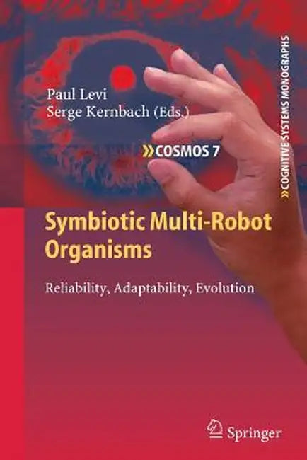 Symbiotic Multi-Robot Organisms: Reliability, Adaptability, Evolution by Paul Levi