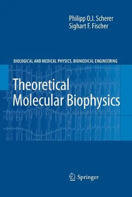 Theoretical Molecular Biophysics by Philipp O. J. Scherer