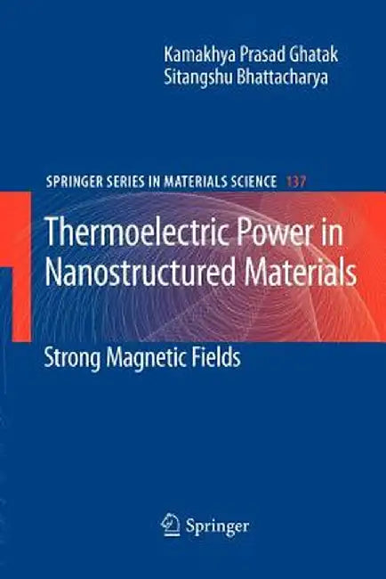 Thermoelectric Power in Nanostructured Materials: Strong Magnetic Fields by Kamakhya Prasad Ghatak
