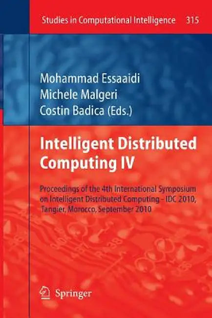 Intelligent Distributed Computing IV: Proceedings of the 4th International Symposium on Intelligent Distributed Computing - IDC 2010, Tangier, Morocco by Mohammad Essaaidi