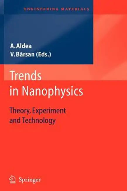 Trends in Nanophysics: Theory, Experiment and Technology by Alexandru Aldea