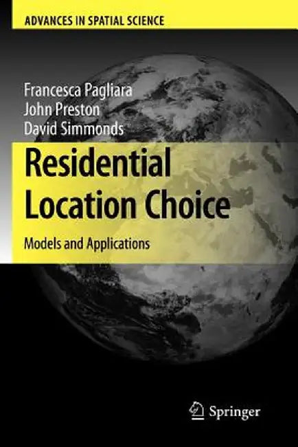 Residential Location Choice: Models and Applications by Francesca Pagliara