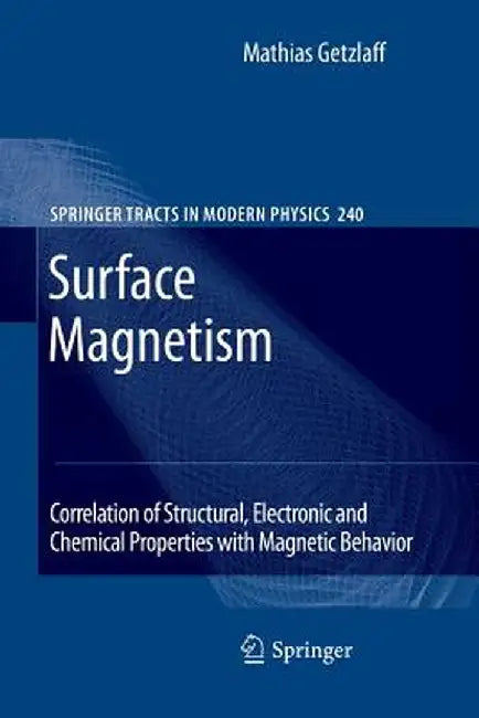 Surface Magnetism: Correlation of Structural, Electronic and Chemical Properties with Magnetic Behavior by Mathias Getzlaff