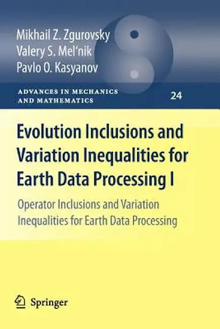 Evolution Inclusions and Variation Inequalities for Earth Data Processing I: Operator Inclusions and Variation Inequalities for Earth Data Processing by Mikhail Z. Zgurovsky