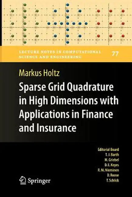 Sparse Grid Quadrature in High Dimensions with Applications in Finance and Insurance by Markus Holtz