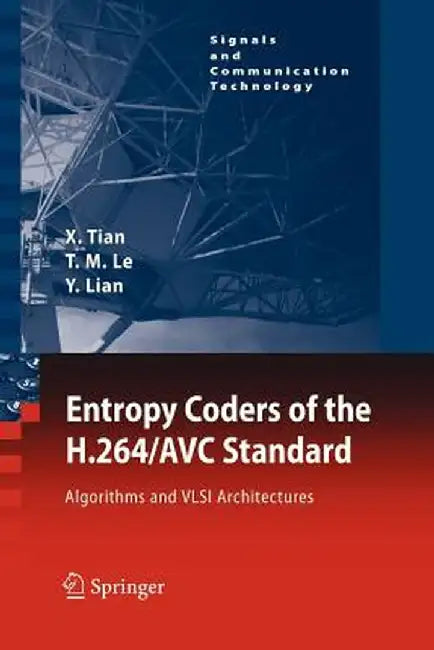 Entropy Coders of the H.264/Avc Standard: Algorithms and VLSI Architectures by Xiaohua Tian