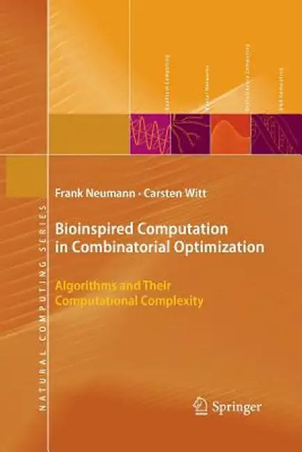 Bioinspired Computation in Combinatorial Optimization: Algorithms and Their Computational Complexity by Frank Neumann