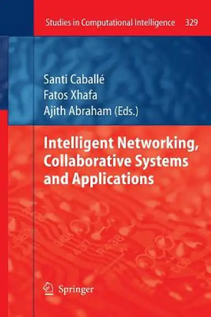 Intelligent Networking, Collaborative Systems and Applications by Santi Caballé