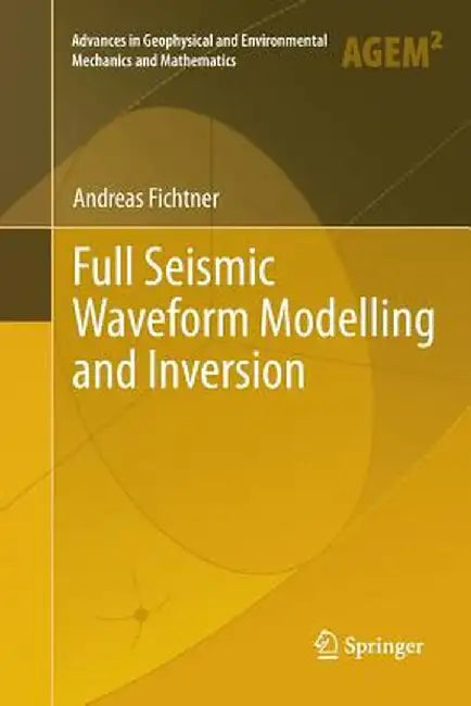 Full Seismic Waveform Modelling and Inversion by Andreas Fichtner