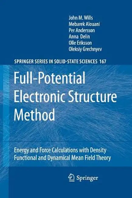 Full-Potential Electronic Structure Method: Energy and Force Calculations with Density Functional and Dynamical Mean Field Theory by John M. Wills