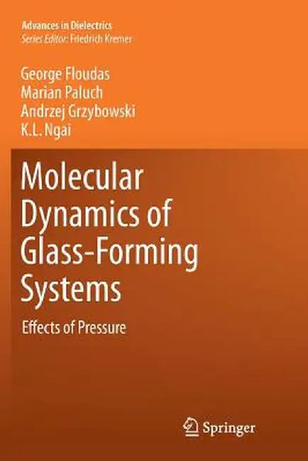 Molecular Dynamics of Glass-Forming Systems: Effects of Pressure by George Floudas