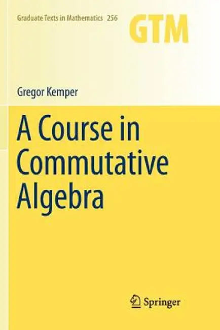 A Course in Commutative Algebra by Gregor Kemper