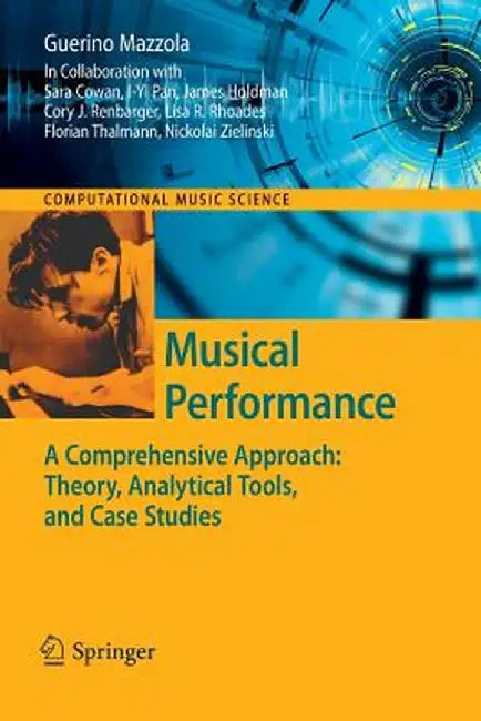 Musical Performance: A Comprehensive Approach: Theory, Analytical Tools, and Case Studies by Guerino Mazzola