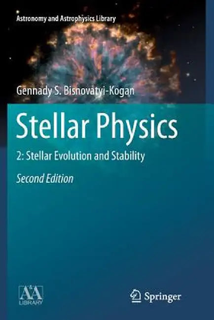 Stellar Physics: 2: Stellar Evolution and Stability by Gennady S. Bisnovatyi-Kogan